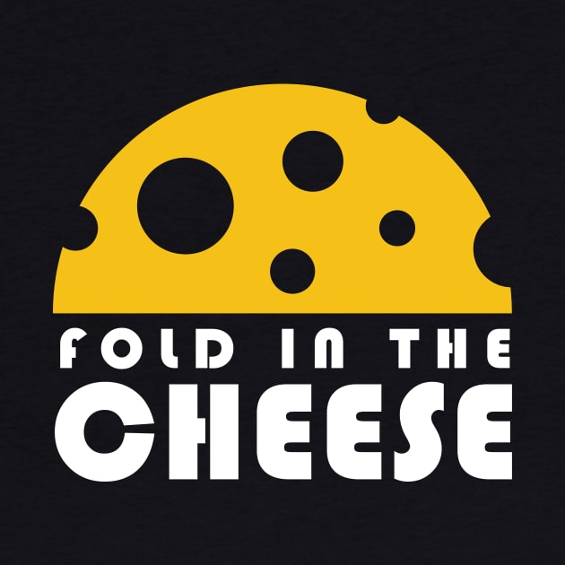 Fold In The Cheese by PodDesignShop